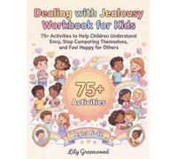 Dealing with Jealousy Workbook for Kids: 75+ Activities to Help Children Understand Envy, Stop Comparing Themselves, and Feel Happy for Others (Ages 6-12)