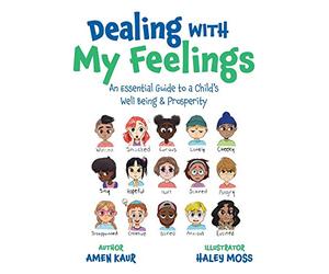 Dealing With My Feelings: An Essential Guide to a Child's Well Being & Prosperity