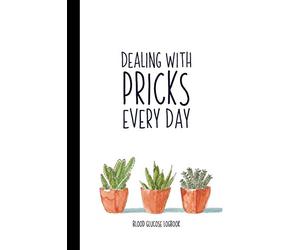 Dealing With Pricks Every Day: A Small Blood Sugar Log Book | Daily 1-Year Glucose Tracker | Diabetes Journal For Women | Cactus & Succulent Design (Blood Sugar Logbooks & Glucose Trackers)