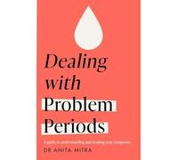 Dealing with Problem Periods (Headline Health series): A guide to understanding and treating your symptoms