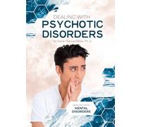 Dealing with Psychotic Disorders (Dealing with Mental Disorders)