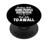 Dealing With Some People Is Like Nailing Jello To The Wall PopSockets Adhesive PopGrip