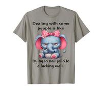 Dealing with Some People is Like Trying to Nail Jello to a T-Shirt