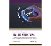 Dealing with Stress - Guided Self-help Therapy Tool: A Structured Workbook to Identify Stress Triggers, Calm Your Nervous System, and Build Lasting Resilience
