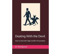 Dealing With the Devil: How to Deal with High-Conflict Personalities