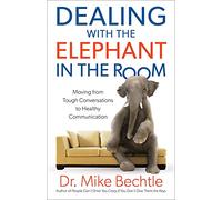 Dealing with the Elephant in the Room: Moving from Tough Conversations to Healthy Communication