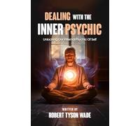 Dealing with the Inner Psychic: Unlocking Our Internal Psychic of Self