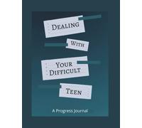 Dealing With Your Difficult Teen: A Progress Journal