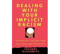 Dealing with Your Implicit Racism: For black people and anti-racism activists