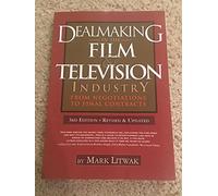 Dealmaking in the Film & Television Industry: From Negotiations to Final Contracts: 3rd Edition