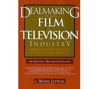 Dealmaking in the Film & Television Industry: From Negotiations to Final Contracts: Written by Mark Litwak, 2010 Edition, (3rd Revised edition) Publisher: Silman-James Press,U.S. [Paperback]