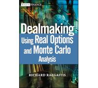 Dealmaking: Using Real Options and Monte Carlo Analysis (Wiley Finance)