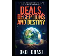 Deals, Deceptions, and Destiny: How Climate Diplomacy Will Shape the Future of Our Planet