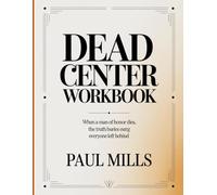 Dean Center Workbook: When a man of honor dies, the truth buries eurg everyone left behind