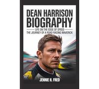 Dean Harrison biography: Life on the Edge of Speed the Journey of a Road Racing Maverick (JENNIE biography)