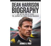 Dean Harrison biography: Life on the Edge of Speed the Journey of a Road Racing Maverick (JENNIE biography)