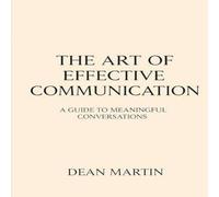 Dean Martin The Art of Effective Communication : A Guide to Meaningful Dean Martin Multicolor