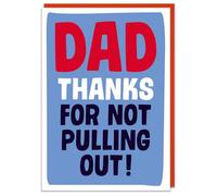 Dean Morris Cards Dad Thanks for not pulling out - Cheeky Fathers Day Card