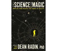 Dean Ph.D. Radin - Science of Magic How the Mind Weaves the Fabric o - B245z