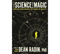 Dean Ph.D. Radin - Science of Magic How the Mind Weaves the Fabric o - K245z