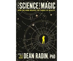 Dean Ph.D. Radin - Science of Magic How the Mind Weaves the Fabric o - P245z