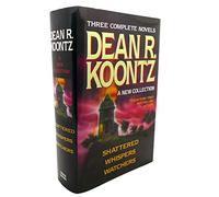 Dean R. Koontz: A New Collection : Shattered/Whispers/Watchers