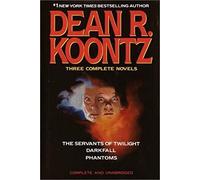 Dean R. Koontz: Three Complete Novels/the Servants of Twilight/Darkfall/Phantoms
