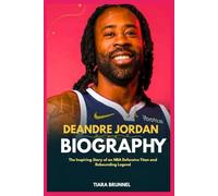DeAndre Jordan Biography: The Inspiring Story of an NBA Defensive Titan and Rebounding Legend