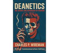 Deanetics: The Science and Psychology of Deanism: Seventy Year Commemorative Edition