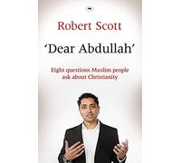 Dear Abdullah: Eight Questions Muslim People Ask About Christianity