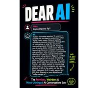 DEAR AI: The Funniest, Weirdest, and Most Unhinged Things People Have Asked Artificial Intelligence and the Confidently Wrong Answers They Got Back (Read It & Weep)