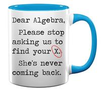 Dear Algebra Please Stop Asking Us to Find Your Ex Ceramic Tea Coffee Mug Light Blue