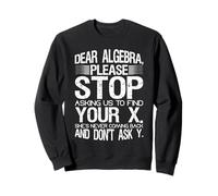 Dear Algebra Please Stop Asking Us To find Your X Gifts Sweatshirt