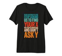 Dear Algebra Please Stop Asking Us to Find Your X Math Funny Premium T-Shirt