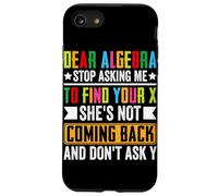 Dear Algebra Stop Asking Me To Find Your X She's Not Coming Case for iPhone SE (2020) / 7 / 8