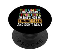 Dear Algebra Stop Asking Me To Find Your X She's Not Coming PopSockets Adhesive PopGrip