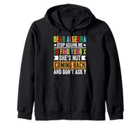 Dear Algebra Stop Asking Me To Find Your X She's Not Coming Zip Hoodie