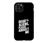 Dear Aliens Please Abduct Me Case for iPhone 11 Pro