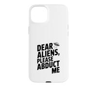 Dear Aliens Please Abduct Me Case for iPhone 15 Plus