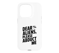 Dear Aliens Please Abduct Me Case for iPhone 15 Pro