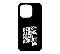 Dear Aliens Please Abduct Me Case for iPhone 15 Pro