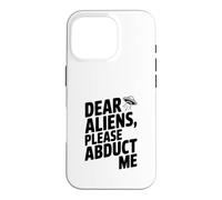 Dear Aliens Please Abduct Me Case for iPhone 16 Pro