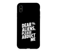 Dear Aliens Please Abduct Me Case for iPhone XS Max