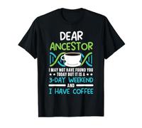 Dear Ancestor I May Not Have Found You Today Genealogy Value Graphic T-Shirt