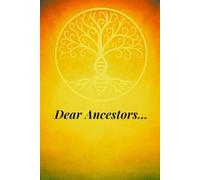 Dear Ancestors...: A Guided Journal for Breaking Cycles, Releasing Trauma & Awakening Lineage Wisdom