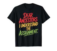 Dear Ancestors I Understand The Assignment, Black Heritage T-Shirt