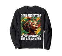 Dear Ancestors I Understand The Assignment Juneteenth Sweatshirt