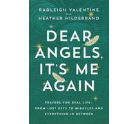Dear Angels, It’s Me Again : Prayers for Real Life - from Lost Keys to Miracles and Everything in Between