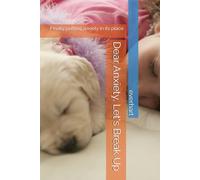 Dear Anxiety, Let's Break Up: Finally putting anxiety in its place