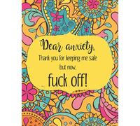Dear anxiety,Thank You For Keeping Me Safe, But Now, Fuck Off!: Anxiety Workbook Journal, Mental Health Guided Journal For Self-Reflection, Stress Relief Gifts, Thoughtful Gifts For Teens With Anxiety